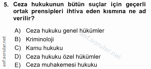 5. soru: Ceza hukukunun bütün suçlar için geçerli ortak prensipleri ihtiva eden kısmına ne ad verilir? A) Ceza hukuku genel hü…