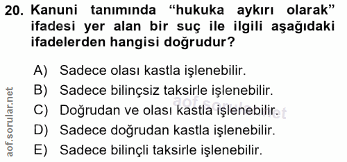 20. soru: Kanuni tanımında "hukuka aykırı olarak" ifadesi yer alan bir suç ile ilgili aşağıdaki ifadelerden hangisi doğrudur? A…