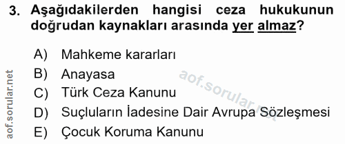 3. soru: Aşağıdakilerden hangisi ceza hukukunun doğrudan kaynakları arasında yer almaz? A) Mahkeme kararları B) Anayasa aof.so…