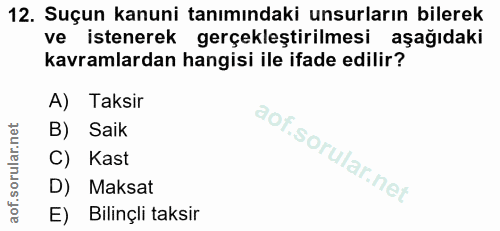 12. soru: Suçun kanuni tanımındaki unsurların bilerek ve istenerek gerçekleştirilmesi aşağıdaki kavramlardan hangisi ile ifade…