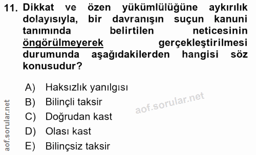 11. soru: Dikkat ve özen yükümlülüğüne aykırılık dolayısıyla, bir davranışın suçun kanuni tanımında belirtilen neticesinin öngö…