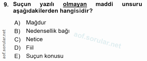 9. soru: Suçur yazılı olmayan maddi unsuru aşağıdakilerden hangisidir? A) Mağdur B) Nedensellik bağı C) Netice D) Fiil E) Suçu…