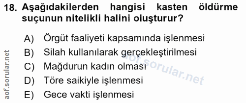 18. soru: Aşağıdakilerden hangisi kasten öldürme suçunun nitelikli halini oluşturur? A) Orgüt faaliyeti kapsamında işlenmesi B)…