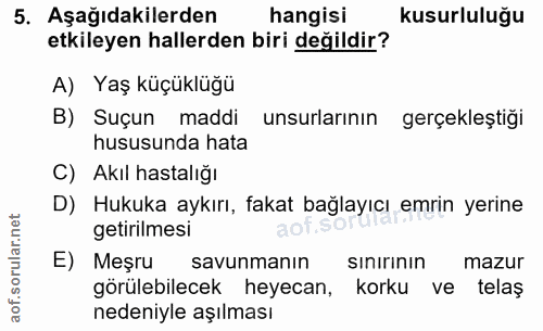 5. soru: Aşağıdakilerden hangisi kusurluluğu etkileyen hallerden biri değildir? A) Yaş küçüklüğü B) Suçun maddi unsurlarının g…