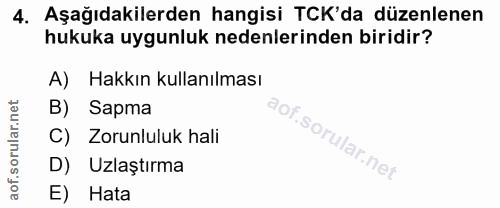4. soru: Aşağıdakilerden hangisi TCK'da düzenlenen hukuka uygunluk nedenlerinden biridir? A) Hakkın kullanılması B) Sapma Zoru…