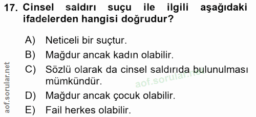 17. soru: Cinsel saldırı suçu ile ilgili aşağıdaki ifadelerden hangisi doğrudur? A) Neticeli bir suçtur. B) Mağdur ancak kadın…