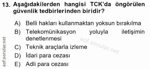 13. soru: Aşağıdakilerden hangisi TCK'da öngörülen güvenlik tedbirlerinden biridir? A) Belli hakları kullanmaktan yoksun bırakı…