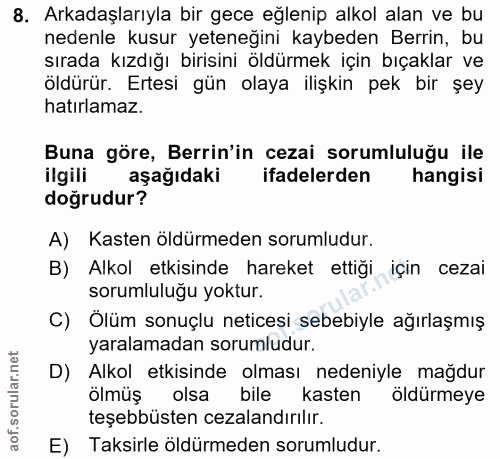 8. soru: Arkadaşlarıyla bir gece eğlenip alkol alan ve bu nedenle kusur yeteneğini kaybeden Berrin, bu sırada kızdığı birisini…