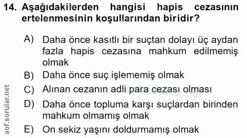14. soru: Aşağıdakilerden hangisi hapis cezasının ertelenmesinin koşullarından biridir? A) Daha önce kasıtlı bir suçtan dolayı…
