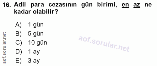 16. soru: Adli para cezasının gün birimi, en az ne kadar olabilir? A) 1 gün B) 5 gün C) 10 gün D) 1 ay E) 3 ay