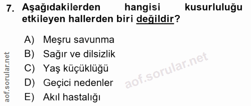 7. soru: Aşağıdakilerden hangisi kusurluluğu etkileyen hallerden biri değildir? A) Meşru savunma B) Sağır ve dilsizlik C) Yaş…