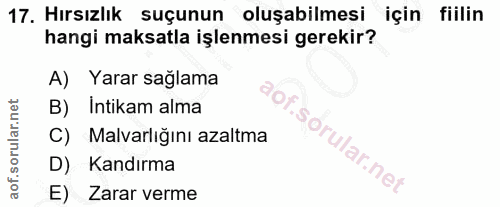 17. soru: Hırsızlık suçunun oluşabilmesi için fiiliin hangi maksatla işlenmesi gerekir? A) Yarar sağlama B) Intikam alma C) Mal…