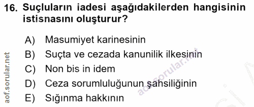16. soru: Suçluların iadesi aşağıdakilerden hangisinin istisnasını oluşturur? A) Masumiyet karinesinin B) Suçta ve cezada kanun…