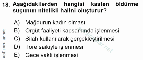 18. soru: Aşağıdakilerden hangisi kasten öldürme suçunun nitelikli halini oluşturur? A) Mağdurun kadın olması B) Örgüt faaliyet…