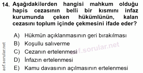 14. soru: Aşağıdakilerden hangisi mahkum olduğu hapis cezasının belli bir kısmını infaz kurumunda çeken hükümlünün, kalan cezas…