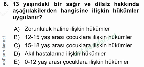 6. soru: 13 yaşındaki bir sağır ve dilsiz hakkında aşağıdakilerden hangisine ilişkin hükümler uygulanır? A) Zorunluluk haline…