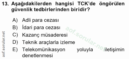 13. soru: Aşağıdakilerden hangisi TCK'de öngörülen güvenlik tedbirlerinden biridir? A) Adli para cezası B) Idari para cezası ao…