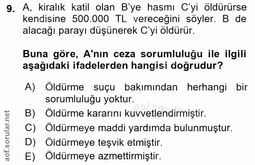 9. soru: A, kiralık katil olan B'ye hasmı C'yi öldürürse kendisine 500.000 TL vereceğini söyler. B de alacağı parayı düşünerek…