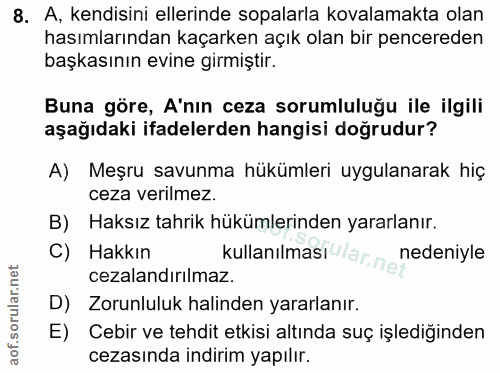 8. soru: A, kendisini ellerinde sopalarla kovalamakta olan hasımlarından kaçarken açık olan bir pencereden başkasının evine gi…