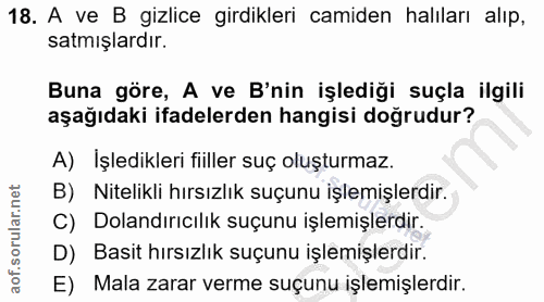 18. soru: A ve B gizlice girdikleri camiden halıları alıp, satmışlardır. Buna göre, A ve B'nin işlediği suçla ilgili aşağıdaki…