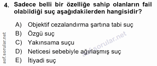 4. soru: Sadece belli bir özelliğe sahip olanların fail olabildiği suç aşağıdakilerden hangisidir? A) Objektif cezalandırma şa…