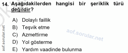 14. soru: Aşağıdakilerden hangisi bir şeriklik türü değildir? A) Dolaylı faillik B) Teşvik etme C) Azmettirme D) Yol gösterme E…