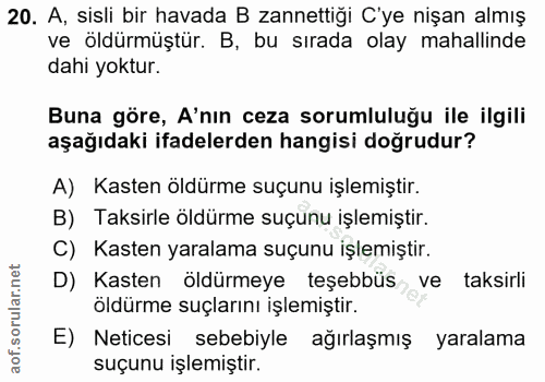 20. soru: A, sisli bir havada B zannettiği C'ye nişan almış ve öldürmüştür. B, bu sırada olay mahallinde dahi yoktur. Buna göre…