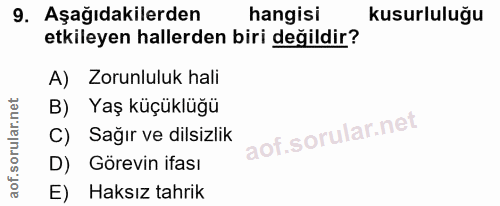 9. soru: Aşağıdakilerden hangisi kusurluluğu etkileyen hallerden biri değildir? A) Zorunluluk hali B) Yaş küçüklüğü C) Sağır v…