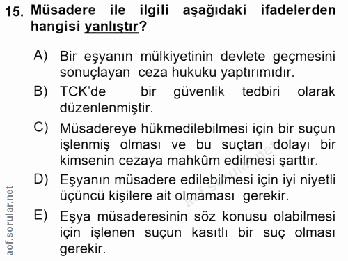 15. soru: Müsadere ile ilgili aşağıdaki ifadelerden hangisi yanlıştır? A) Bir eşyanın mülkiyetinin devlete geçmesini sonuçlayan…