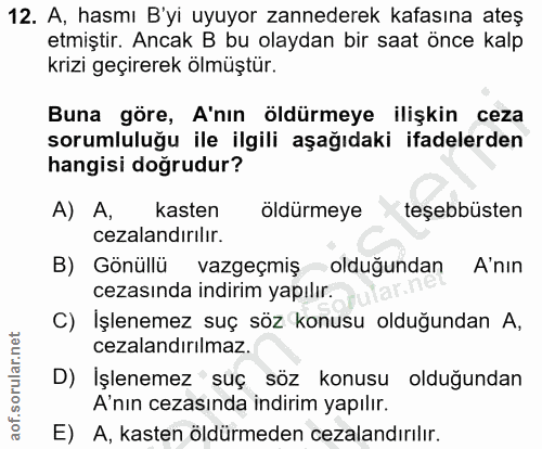 12. soru: A, hasmı B'yi uyuyor zannederek kafasına ateş etmiştir. Ancak B bu olaydan bir saat önce kalp krizi geçirerek ölmüştü…