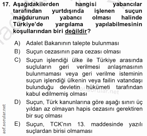 17. soru: Aşağıdakilerden hangisi yabancılar tarafından yurtdışında işlenen| suçun magdurunun yabancı olması halinde Türkiye'de…