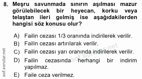 8. soru: Meşru savunmada sınırın aşılması mazur görülebilecek bir heyecan, korku veya telaştan ileri gelmiş ise aşağıdakilerde…