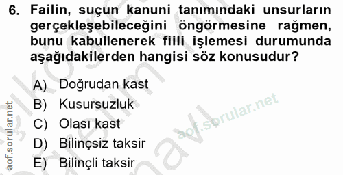 6. soru: Failin, suçun kanuni tanımındaki unsurların gerçekleşebileceğini öngörmesine rağmen, bunu kabullenerek fiili işlemesi…