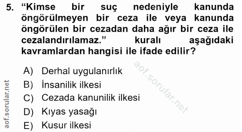 5. soru: "Kimse bir suc nedeniyle kanunda öngörülmeyen bir ceza ile veya kanunda öngörülen bir cezadan daha ağır bir ceza ile…