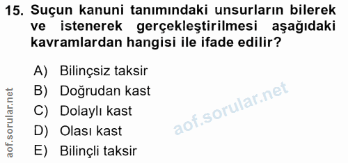 15. soru: Suçun kanuni tanımındaki unsurların bilerek ve istenerek gerçekleştirilmesi aşağıdaki kavramlardan hangisi ile ifade…