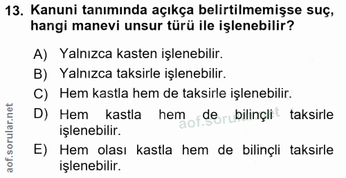 13. soru: Kanuni tanımında açıkça belirtilmemişse suç, hangi manevi unsur türü ile işlenebilir? A) Yalnızca kasten işlenebilir.…