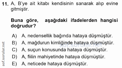 11. soru: A, B'ye ait kitabı kendisinin sanarak alıp evine gitmiştir. Buna göre, aşağıdaki ifadelerden hangisi doğrudur? A) A,…