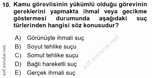 10. soru: Kamu görevlisinin yükümlü olduğu görevinin gereklerini yapmakta ihmal veya gecikme göstermesi durumunda aşağıdaki suç…