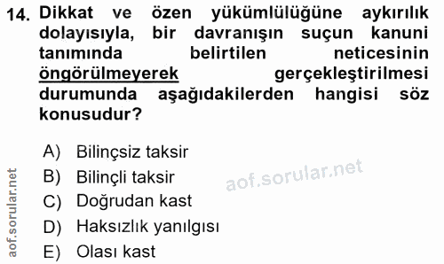 14. soru: Dikkat ve özen yükümlülüğüne aykırılık dolayısıyla, bir davranışın suçun kanuni tanımında belirtilen neticesinin öngö…