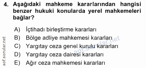4. soru: Aşağıdaki mahkeme kararlarından hangisi benzer hukuki konularda yerel mahkemeleri bağlar? A) İçtihadı birleştirme kar…
