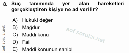 8. soru: Suç taniminda yer alan hareketleri gerçekleştiren kişiye ne ad verilir? A) Hukuki değer B) Mağdur C) Maddi konu D) Fa…
