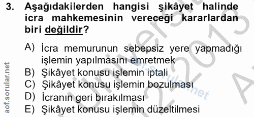 3. soru: . Aşağıdakilerden hangisi şikâyet halinde icra mahkemesinin vereceği kararlardan biri değildir? A) İcra memurunun seb…