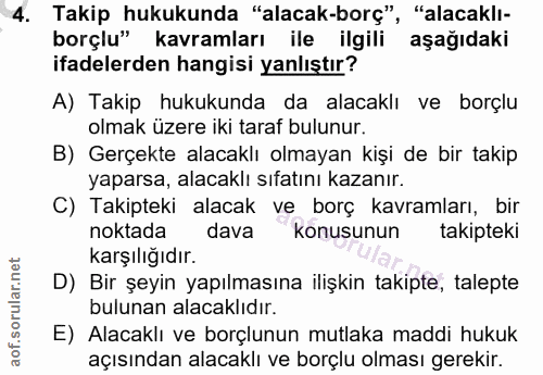 4. soru: Takip hukukunda "alacak-borç", "alacaklı- borçlu" kavramları ile ilgili aşağıdaki ifadelerden hangisi yanlıştır? A) T…