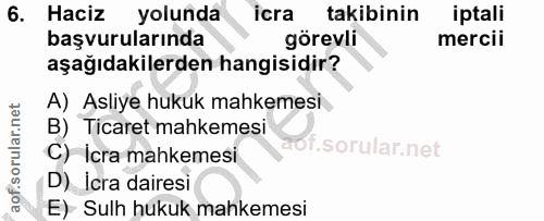 6. soru: Haciz yolunda icra takibinin iptali başvurularında görevli mercii aşağıdakilerden hangisidir? A) Asliye hukuk mahkeme…