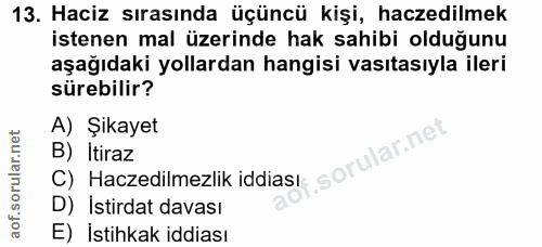 13. soru: Haciz sırasında üçüncü kişi, haczedilmek istenen mal üzerinde hak sahibi olduğunu aşağıdaki yollardan hangisi vasıtas…