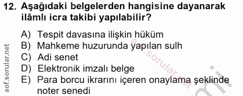 12. soru: Aşağıdaki belgelerden hangisine dayanarak ilâmlı icra takibi yapılabilir? A) Tespit davasına ilişkin hüküm B) Mahkeme…