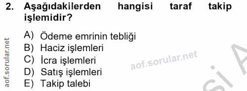 2. soru: Aşağıdakilerden hangisi taraf takip işlemidir? A) Ödeme emrinin tebliği B) Haciz işlemleri C) Icra işlemleri D) Satış…