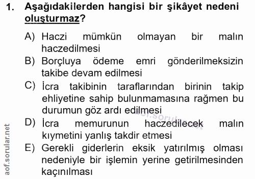 1. soru: Aşağıdakilerden hangisi bir şikâyet nedeni oluşturmaz? A) Haczi mümkün olmayan bir malın haczedilmesi B) Borçluya öde…