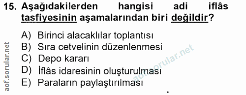 15. soru: Aşağıdakilerden hangisi adi iflâs tasfiyesinin aşamalarından biri değildir? A) Birinci alacaklılar toplantısı B) Sıra…