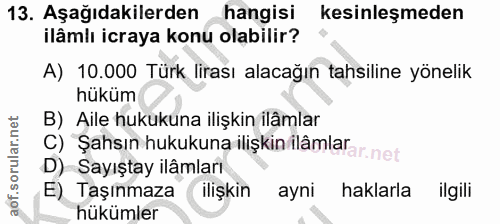 13. soru: Aşağıdakilerden hangisi kesinleşmeden ilâmlı icraya konu olabilir? A) 10.000 Türk lirası alacağın tahsiline yönelik h…